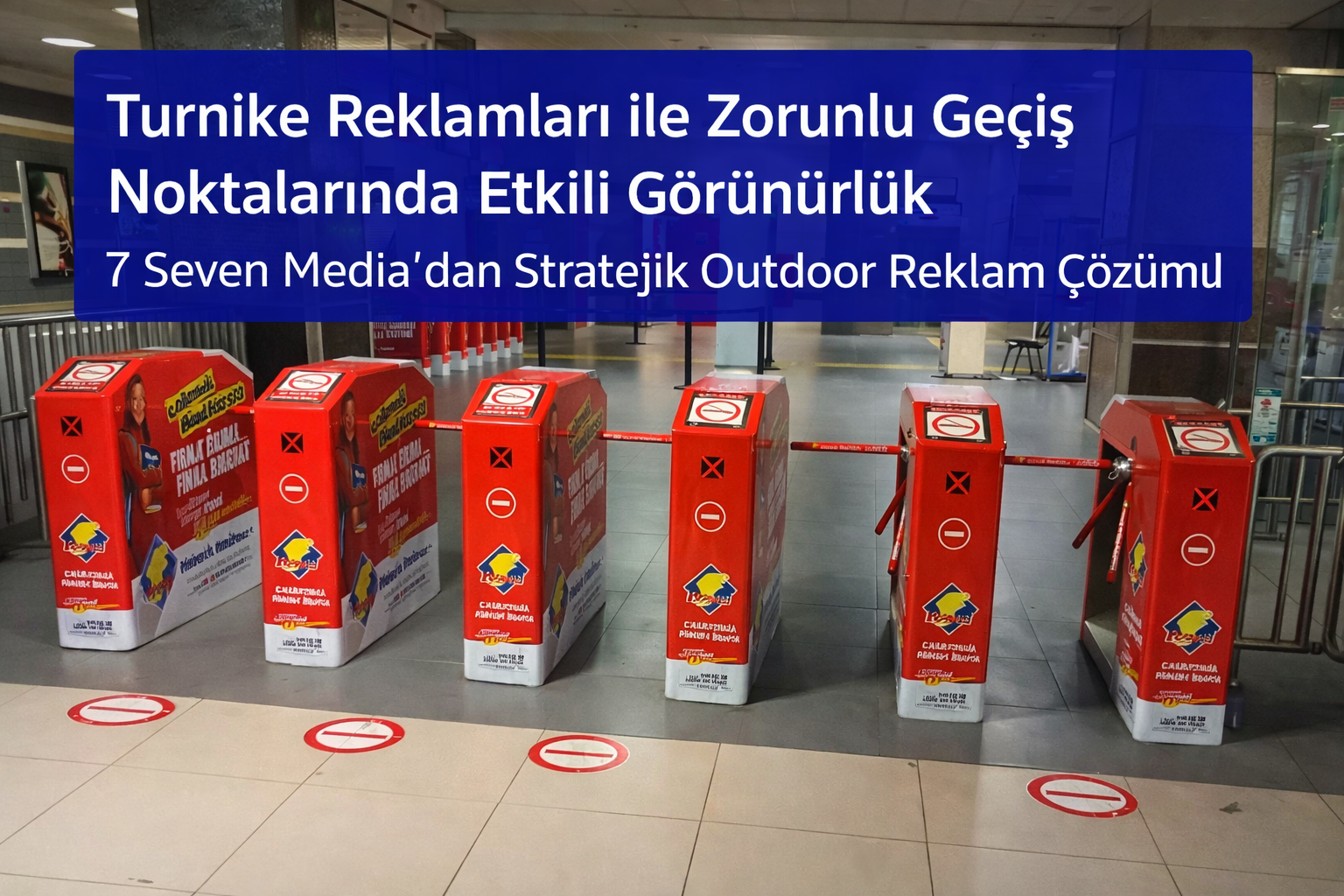 Turnike Reklamları ile Zorunlu Geçiş Noktalarında Maksimum Görünürlük: 7 Seven Media’dan Stratejik Outdoor Çözümleri